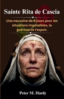 Sainte Rita de Cascia: Une neuvaine de 9 jours pour les situations impossibles, la guérison et l'espoir. (French Edition) B0H17QMHQ4 Book Cover