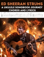 Ed Sheeran Strums: A Ukulele Songbook Journey B0CH2H7NXG Book Cover