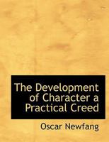 The Development Of Character: A Practical Creed (1921) 1013655753 Book Cover
