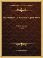 Illustrations Of Stratford-Upon-Avon: And Its Vicinity 1271572761 Book Cover