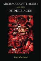 Archaeology, Theory and the Middle Ages 0715636898 Book Cover