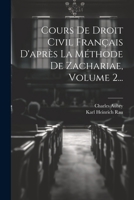 Cours de Droit Civil Fran�ais d'Apr�s La M�thode de Zachariae, Volume 2... 1021596620 Book Cover