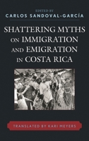 Shattering Myths on Immigration and Emigration in Costa Rica 0739144677 Book Cover
