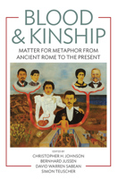 Blood and Kinship: Matter for Metaphor from Ancient Rome to the Present: Matter for Metaphor from Ancient Rome to the Present 1782381775 Book Cover