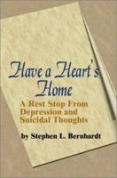 Have a Heart's Home: A Rest Stop From Depression and Suicidal Thoughts 0595206719 Book Cover