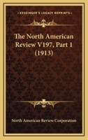 The North American Review V197, Part 1 0548821593 Book Cover