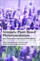 Aromatic Crop-Based Phytoremediation: Socio-Economic and Agricultural Sustainability 0443190828 Book Cover