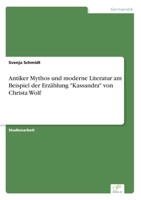Antiker Mythos Und Moderne Literatur Am Beispiel Der Erzahlung "Kassandra" Von Christa Wolf 3838624181 Book Cover