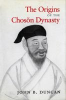 The Origins of the Choson Dynasty (Korean Studies of the Henry M. Jackson School of International Studies) 0295993790 Book Cover