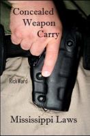 Concealed Weapon Carry: Mississippi Laws 0982809956 Book Cover