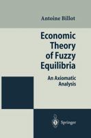 Economic Theory of Fuzzy Equilibria: An Axiomatic Analysis 3642799515 Book Cover