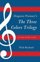 Zbigniew Preisner's Three Colors Trilogy: Blue, White, Red: A Film Score Guide 0810881381 Book Cover