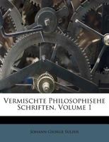 Vermischte Philosophisehe Schriften, Volume 1 1286625920 Book Cover