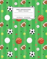 Primary Composition Notebook Grades K-2 Story Journal: Sports Pattern Primary Composition Book Personalized Lined Draw and Write Handwriting Paper Picture Space and Dashed Midline Notebook for Boys Ex 1078053340 Book Cover
