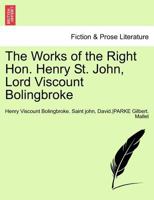The Works of the Late Right Honourable Henry St. John, Lord Viscount Bolingbroke; Volume 4 1241695997 Book Cover