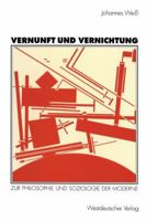 Vernunft und Vernichtung: Zur Philosophie und Soziologie der Moderne 3531124757 Book Cover