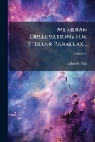 Meridian observations for stellar parallax .. Volume 11 117682368X Book Cover