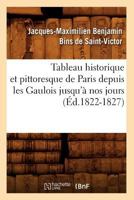 Tableau Historique Et Pittoresque de Paris Depuis Les Gaulois Jusqu'a Nos Jours (A0/00d.1822-1827) 2012771491 Book Cover
