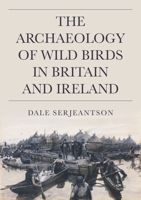 The Archaeology of Wild Birds in Britain and Ireland 1789259568 Book Cover