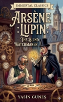Arsène Lupin - The Blind Watchmaker (Arsen Lüpen) B0H3T4GZH5 Book Cover