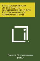 The Second Report of the Daniel Guggenheim Fund for the Promotion of Aeronautics, 1928 1258610868 Book Cover