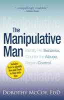 The Manipulative Man: Identify His Behavior, Counter the Abuse, Regain Control 1593376235 Book Cover
