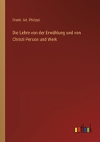 Kirchliche Glaubenslehre: Die Lehre Von Der Erwahlung Und Von Christi Person Und Werk ... 3846031097 Book Cover