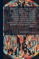 A Vindication Of The Present Order Of Friendly Benefit Societies, And Their General Conduct And Government Defended From The Illiberal Observations ... And Member Of A Friendly Benefit Society B0FKHHM7ZJ Book Cover