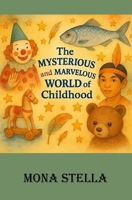 The Mysterious and Marvelous World of Childhood B0FWN5QY3M Book Cover