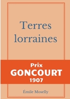 Terres lorraines: Prix Goncourt 1907 3967872912 Book Cover
