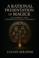 A Rational Presentation of Maqick in a Symbolic, and Psychological Construct B0H76JCY9K Book Cover