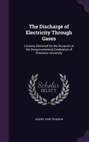 The Discharge of Electricity Through Gases 1528708989 Book Cover