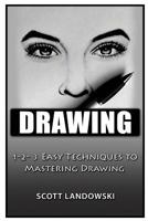 Drawing: 1-2-3 Easy Techniques to Mastering Drawing 1542582342 Book Cover