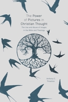 The Power of Pictures in Christian Thought: The Use and Abuse of Images in the Bible and Theology 0281078866 Book Cover
