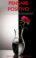 PENSARE POSITIVO: I segreti per vivere felici, costruire un pensiero di ottimismo e curare per sempre ansia e stress con l’intelligenza emotiva e una mentalità ottimista vincente. (Italian Edition) B087SGC6ND Book Cover