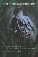 Walt Whitman and the Earth: A Study of Ecopoetics (Iowa Whitman Series) 0877459037 Book Cover