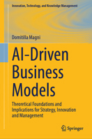 AI-Driven Business Models: Theoretical Foundations and Implications for Strategy, Innovation and Management (Innovation, Technology, and Knowledge Management) 3032352614 Book Cover