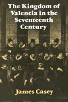 The Kingdom of Valencia in the Seventeenth Century 0521084040 Book Cover