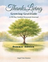 ThanksLiving Growing Gratitude Summer Edition: A 90 Day Guided Seasonal Journal 1969064242 Book Cover