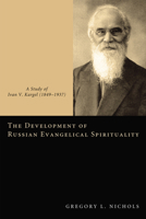 The Development of Russian Evangelical Spirituality: A Study of Ivan V. Kargel (1849–1937) 1610971604 Book Cover