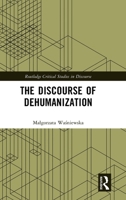 The Discourse of Dehumanization (Routledge Critical Studies in Discourse) 1041009550 Book Cover
