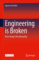 Engineering is Broken: We're Doing it The Wrong Way 3032181682 Book Cover