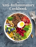 The Anti-Inflammatory Cookbook: Over 100 Recipes to Help You Control the Relationship Between Inflammation and Diet 1646431448 Book Cover