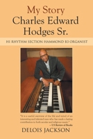 My Story Charles Edward Hodges Sr.: Hi Rhythm Section Hammond B-3 Organist 166416541X Book Cover