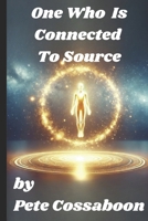 One Who is Connected to Source: The Hidden Power That Transcends Millions B0DY7QK6YD Book Cover