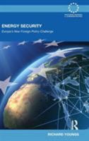 Energy Security: Europe's New Foreign Policy Challenge 041550273X Book Cover