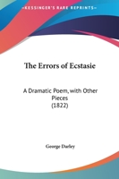 The Errors Of Ecstasie: A Dramatic Poem, With Other Pieces 1143006216 Book Cover