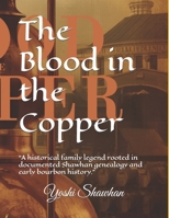 The blood in the copper: "A historical family legend rooted in documented Shawhan genealogy and early bourbon history." B0H814Q6ZJ Book Cover