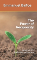 The Power of Reciprocity: Lessons in life, leadership, and business B0BVDLVZY6 Book Cover
