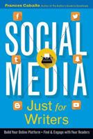 Social Media Just for Writers: How to Build Your Online Platform and Find and Engage with Your Readers 0985559268 Book Cover
